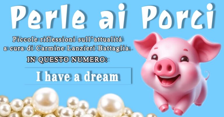 Perle ai porci – “I have a dream” di Carmine Lanzieri Battaglia